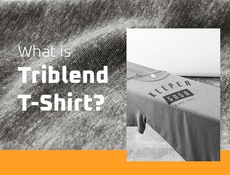 What Is a Tri-Blend Shirt? Everything You Need to Know